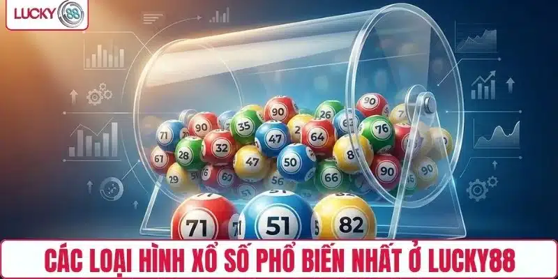 Các loại hình xổ số phổ biến nhất ở LUCKY88
