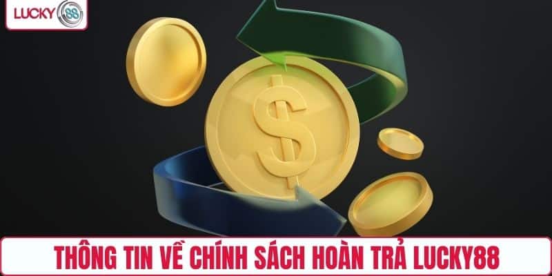 Thông tin về chính sách hoàn trả LUCKY88